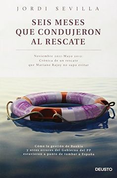 portada Seis Meses que Condujeron al Rescate: Noviembre 2011 - Mayo 2012: Cronica de un Rescate que Mariano Rajoy no Pudo ni Supo Evitar