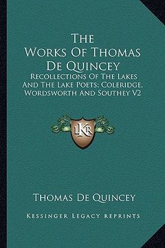 portada the works of thomas de quincey: recollections of the lakes and the lake poets; coleridge, wordsworth and southey v2