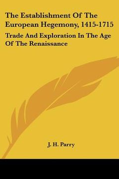 portada the establishment of the european hegemony, 1415-1715: trade and exploration in the age of the renaissance