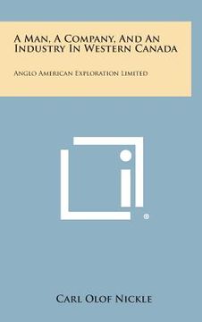 portada A Man, a Company, and an Industry in Western Canada: Anglo American Exploration Limited (en Inglés)