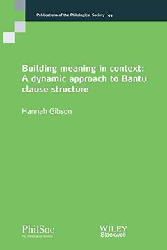 portada Building Meaning in Context: A Dynamic Approach to Bantu Clause Structure (Publications of the Philological Society) (en Inglés)