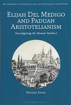 portada Elijah del Medigo and Paduan Aristotelianism: Investigating the Human Intellect (Bloomsbury Studies in the Aristotelian Tradition) (en Inglés)