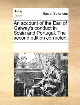 portada an account of the earl of galway's conduct in spain and portugal. the second edition corrected. (en Inglés)