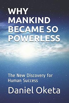 Why Mankind Became so Powerless: The new Discovery for Human Success