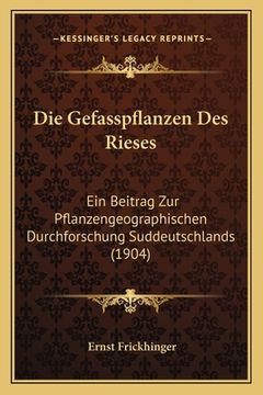 portada Die Gefasspflanzen Des Rieses: Ein Beitrag Zur Pflanzengeographischen Durchforschung Suddeutschlands (1904) (en Alemán)