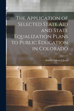 portada The Application of Selected State Aid and State Equalization Plans to Public Education in Colorado
