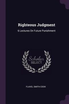 portada Righteous Judgment: 6 Lectures On Future Punishment (en Inglés)