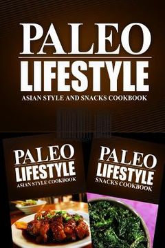 portada Paleo Lifestyle - Asian Style and Snacks Cookbook: Modern Caveman CookBook for Grain Free, Low Carb, Sugar Free, Detox Lifestyle (en Inglés)