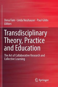 portada Transdisciplinary Theory, Practice and Education: The Art of Collaborative Research and Collective Learning (en Inglés)