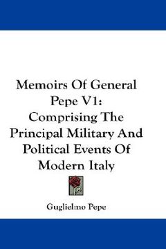 portada memoirs of general pepe v1: comprising the principal military and political events of modern italy (en Inglés)