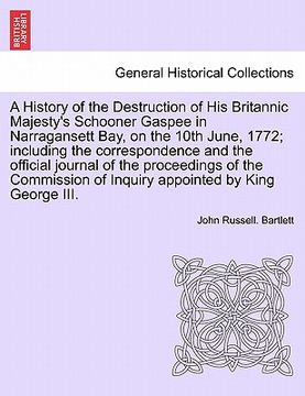 portada a history of the destruction of his britannic majesty's schooner gaspee in narragansett bay, on the 10th june, 1772; including the correspondence an (en Inglés)