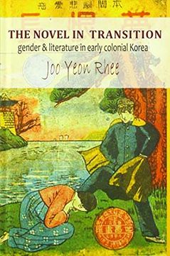 portada The Novel in Transition: Gender and Literature in Early Colonial Korea (Cornell East Asia Series) 