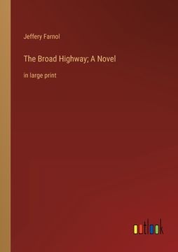 portada The Broad Highway; A Novel: in large print (in English)
