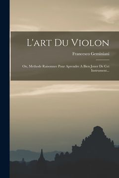 portada L'art Du Violon: Ou, Methode Raisonnee Pour Aprendre A Bien Jouer De Cet Instrument... (en Japonés)