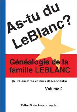 portada As-Tu Du Leblanc? Volume 2: Généalogie De La Famille Leblanc (en Francés)
