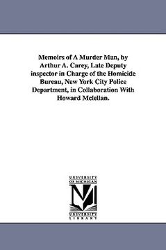 portada memoirs of a murder man, by arthur a. carey, late deputy inspector in charge of the homicide bureau, new york city police department, in collaboration