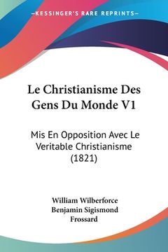 portada Le Christianisme Des Gens Du Monde V1: Mis En Opposition Avec Le Veritable Christianisme (1821) (in French)