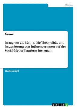 portada Instagram als Bühne. Die Theatralität und Inszenierung von Influencerinnen auf der Social-Media-Plattform Instagram (in German)