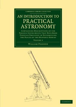 portada An Introduction to Practical Astronomy: Volume 2: Containing Descriptions of the Various Instruments That Have Been Usefully Employed in Determining (Cambridge Library Collection - Astronomy) (en Inglés)