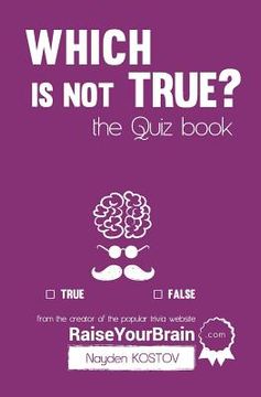 portada Which is NOT true? - The Quiz Book: From the Creator of the Popular Website RaiseYourBrain.com (in English)