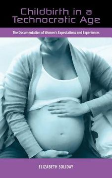 portada childbirth in a technocratic age: the documentation of women's expectations and experiences