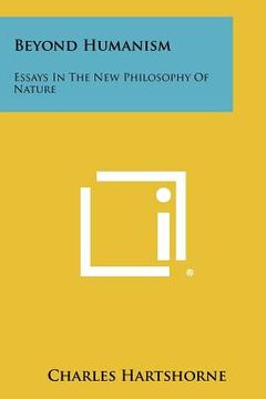 portada beyond humanism: essays in the new philosophy of nature (en Inglés)