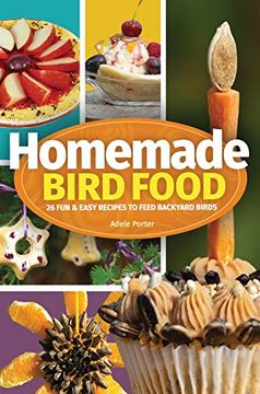 portada Homemade Bird Food: 26 fun & Easy Recipes to Feed Backyard Birds (en Inglés)