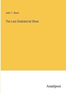 portada The Last Gladiatorial Show (en Inglés)