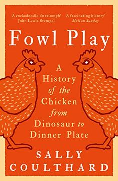 portada Fowl Play: A History of the Chicken from Dinosaur to Dinner Plate (in English)