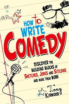 portada How To Write Comedy: Discover the building blocks of sketches, jokes and sitcoms – and make them work