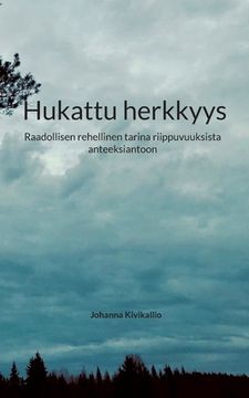 portada Hukattu herkkyys: Raadollisen rehellinen tarina riippuvuuksista anteeksiantoon (en Finlandés)