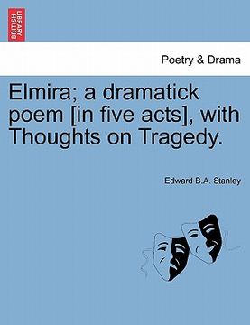 portada elmira; a dramatick poem [in five acts], with thoughts on tragedy. (in English)