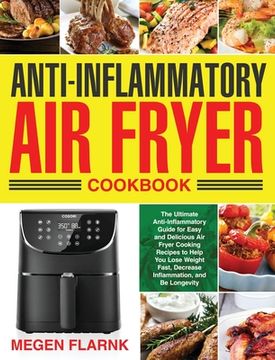 portada Anti-Inflammatory Air Fryer Cookbook: The Ultimate Anti-Inflammatory Guide for Easy and Delicious Air Fryer Cooking Recipes to Help You Lose Weight Fa (in English)