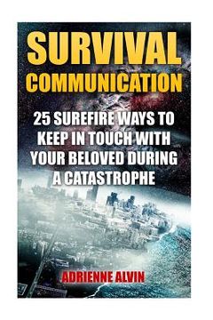 portada Survival Communication: 25 Surefire Ways To Keep In Touch With Your Beloved During A Catastrophe