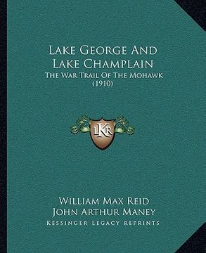 portada lake george and lake champlain: the war trail of the mohawk (1910) (in English)