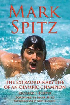 Mark Spitz: The Extraordinary Life of an Olympic Champion (en Inglés)