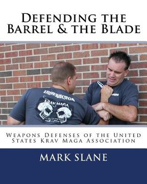 portada Defending the Barrel & the Blade: : Weapons Defenses of the United States Krav Maga Association