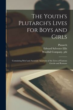 portada The Youth's Plutarch's Lives for Boys and Girls: Containing Brief and Accurate Accounts of the Lives of Famous Greeks and Romans (en Inglés)