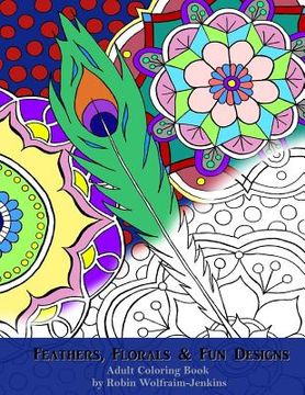 portada Feathers, Florals & Fun Designs: Adult Coloring Book (en Inglés)
