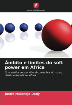 portada Âmbito e Limites do Soft Power em África: Uma Análise Comparativa do Poder Brando Russo, Chinês e Francês em África