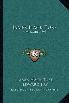 portada james hack tuke: a memoir (1899) (en Inglés)