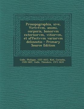 portada Prosopographia, Sive, Virtvtvm, Animi, Corporis, Bonorvm Externorvm, Vitiorvm, Et Affectvvm Variorvm Delineatio - Primary Source Edition (en Latin)