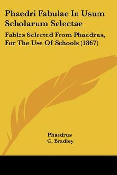 portada phaedri fabulae in usum scholarum selectae: fables selected from phaedrus, for the use of schools (1867)