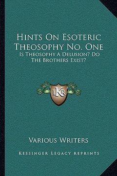 portada hints on esoteric theosophy no. one: is theosophy a delusion? do the brothers exist? (in English)