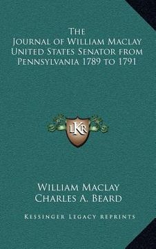 portada the journal of william maclay united states senator from pennsylvania 1789 to 1791 (in English)