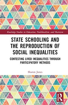 portada State Schooling and the Reproduction of Social Inequalities: Contesting Lived Inequalities Through Participatory Methods (Routledge Studies in Education, Neoliberalism, and Marxism) (en Inglés)