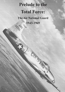 portada Prelude to the Total Force: The Air National Guard 1943-1969 (en Inglés)