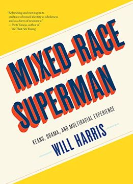 portada Mixed-Race Superman: Keanu, Obama, and Multiracial Experience (en Inglés)