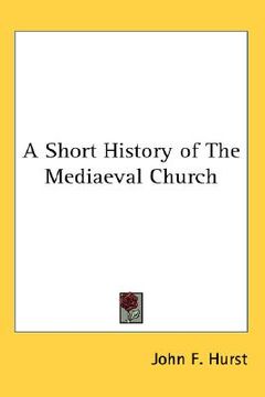 portada a short history of the mediaeval church (en Inglés)