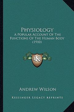 portada physiology: a popular account of the functions of the human body (1910) (en Inglés)